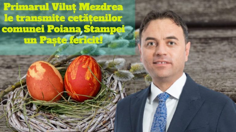 Primarul Viluț Mezdrea le transmite cetățenilor comunei Poiana Stampei un Paște fericit!