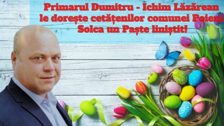 Primarul Dumitru – Ichim Lăzărean le dorește cetățenilor comunei Poieni Solca un Paște liniștit!