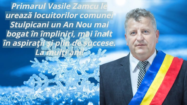 Primarul Vasile Zamcu le urează locuitorilor comunei Stulpicani un An Nou mai bogat în împliniri, mai înalt în aspirații și plin de succese. La mulți ani!