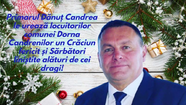 Primarul Dănuț Candrea le urează locuitorilor comunei Dorna Candrenilor un Crăciun fericit și Sărbători liniștite alături de cei dragi!