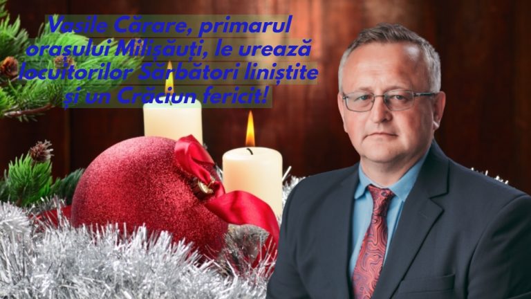 Vasile Cărare, primarul orașului Milișăuți, le urează locuitorilor Sărbători liniștite și un Crăciun fericit!