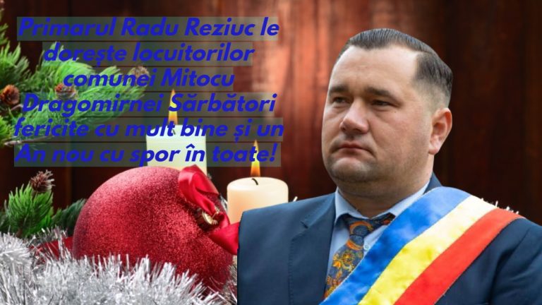 Primarul Radu Reziuc le dorește locuitorilor comunei Mitocu Dragomirnei Sărbători fericite cu mult bine și un An nou cu spor în toate!