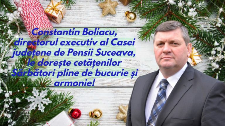 Constantin Boliacu, directorul executiv al Casei județene de Pensii Suceava, le dorește cetățenilor Sărbători pline de bucurie și armonie!