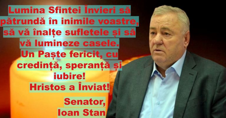 Lumina Sfintei Învieri să pătrundă în inimile voastre, să vă înalțe sufletele și să vă lumineze casele. Un Paște fericit, cu credință, speranță și iubire! Hristos a Înviat! Senator, Ioan Stan