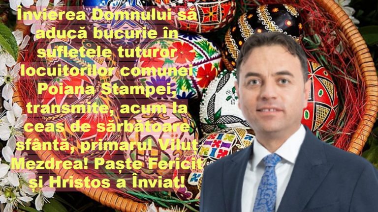 Învierea Domnului să aducă bucurie în sufletele tuturor locuitorilor comunei Poiana Stampei, transmite, acum la ceas de sărbătoare sfântă, primarul Viluț Mezdrea! Paște Fericit și Hristos a Înviat!
