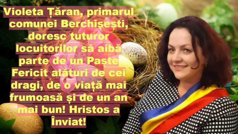 Violeta Țăran, primarul comunei Berchișești, doresc tuturor locuitorilor să aibă parte de un Paște Fericit alături de cei dragi, de o viață mai frumoasă și de un an mai bun! Hristos a Înviat!