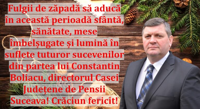 Fulgii de zăpadă să aducă în această perioadă sfântă, sănătate, mese îmbelșugate și lumină în sufletele tuturor sucevenilor din partea lui Constantin Boliacu, directorul Casei Județene de Pensii Suceava. Crăciun fericit!