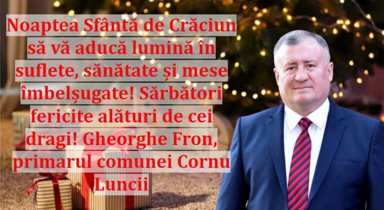 Noaptea Sfântă de Crăciun să vă aducă lumină în suflete, sănătate și mese îmbelșugate! Sărbători fericite alături de cei dragi! Gheorghe Fron, primarul comunei Cornu Luncii
