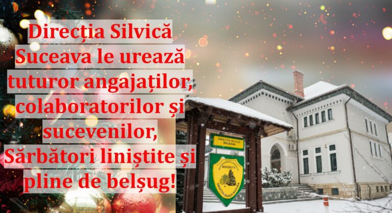 Direcția Silvică Suceava le urează tuturor angajaților, colaboratorilor și sucevenilor, Sărbători liniștite și pline de belșug!