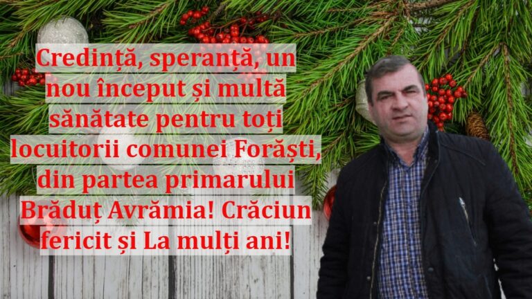 Credință, speranță, un nou început și multă sănătate pentru toți locuitorii comunei Forăști, din partea primarului Brăduț Avrămia! Crăciun fericit și La mulți ani!