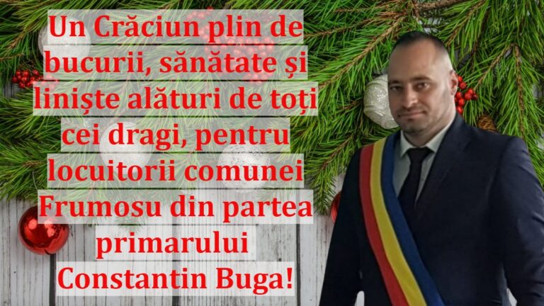 Un Crăciun plin de bucurii, sănătate și liniște alături de toți cei dragi, pentru locuitorii comunei Frumosu din partea primarului Constantin Buga!