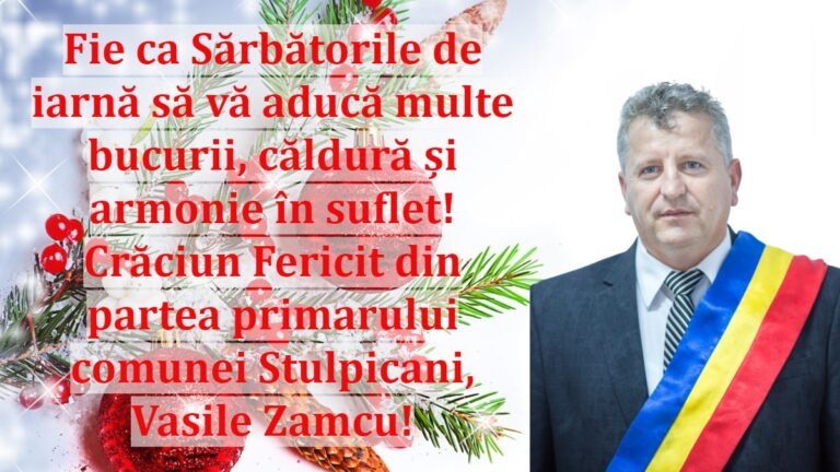 Fie ca Sărbătorile de iarnă să vă aducă multe bucurii, căldură și armonie în suflet! Crăciun fericit din partea primarului comunei Stulpicani, Vasile Zamcu!