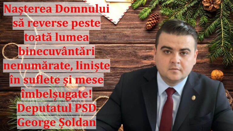 Nașterea Domnului să reverse peste toată lumea binecuvântări nenumărate, liniște în suflete și mese îmbelșugate! Deputatul PSD George Șoldan