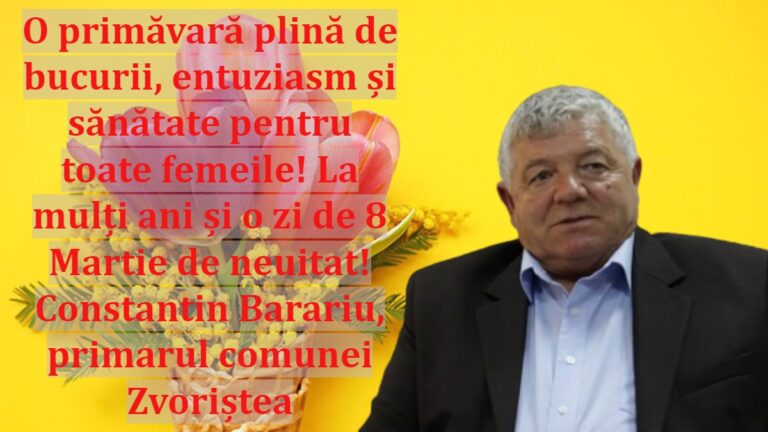 O primăvară plină de bucurii, entuziasm și sănătate pentru toate femeile! La mulți ani și o zi de 8 Martie de neuitat! Constantin Barariu, primarul comunei Zvoriștea
