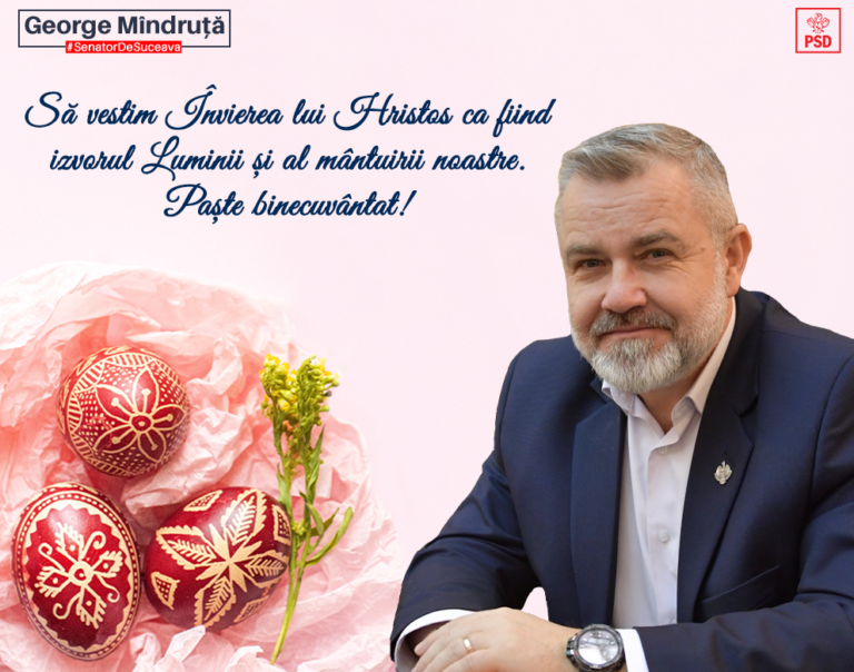 Să vestim Învierea lui Hristos ca fiind izvorul Luminii și al mântuirii noastre. Paște binecuvântat! Senator George Mîndruță