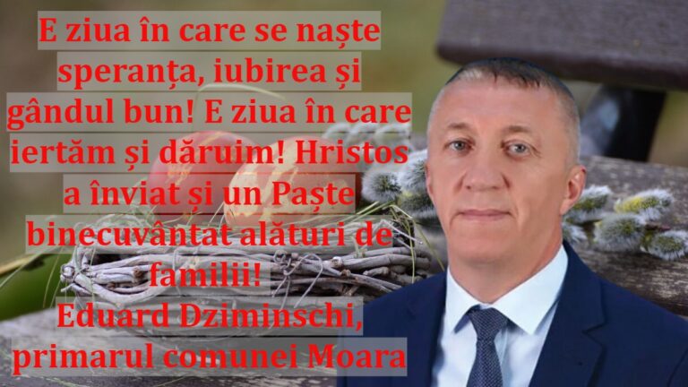 E ziua în care se naște speranța, iubirea și gândul bun! E ziua în care iertăm și dăruim! Hristos a înviat și un Paște binecuvântat alături de familii! Eduard Dziminschi, primarul comunei Moara