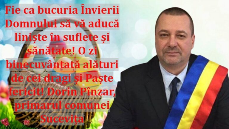 Fie ca bucuria Învierii Domnului să vă aducă liniște în suflete și sănătate! O zi binecuvântată alături de cei dragi și Paște fericit! Dorin Pînzar, primarul comunei Sucevița