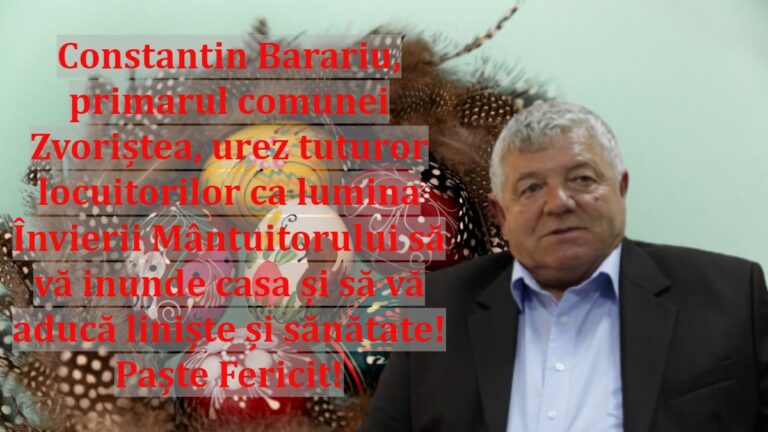 Constantin Barariu, primarul comunei Zvoriștea, urez tuturor locuitorilor ca lumina Învierii Mântuitorului să vă inunde casa și să vă aducă liniște și sănătate! Paște Fericit!