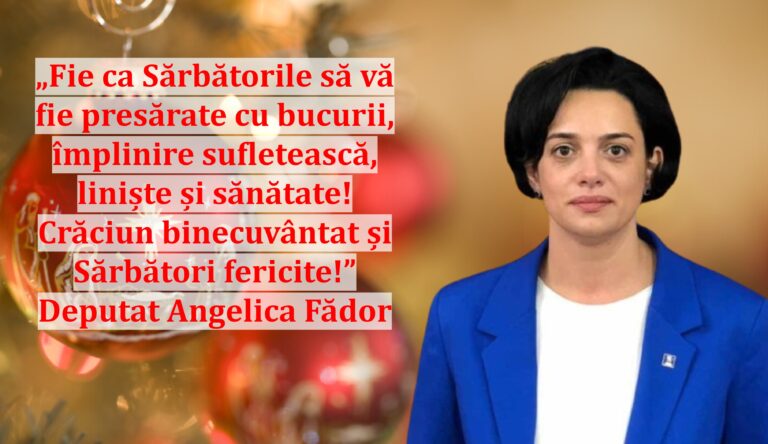 „Fie ca Sărbătorile să vă fie presărate cu bucurii, împlinire sufletească, liniște și sănătate! Crăciun binecuvântat și Sărbători fericite!” | Deputat Angelica Fădor