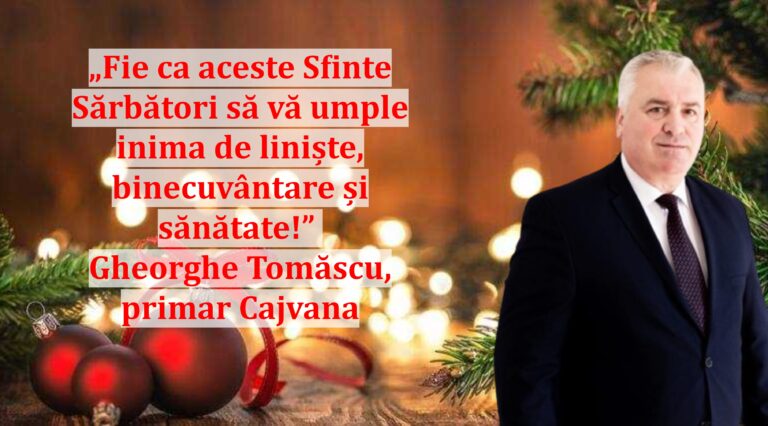 „Fie ca aceste Sfinte Sărbători să vă umple inima de liniște, binecuvântare și sănătate!” | Gheorghe Tomăscu, primar Cajvana