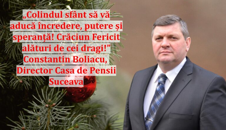 „Colindul sfânt să vă aducă încredere, putere și speranță! Crăciun Fericit alături de cei dragi!” | Constantin Boliacu, Director Casa de Pensii Suceava