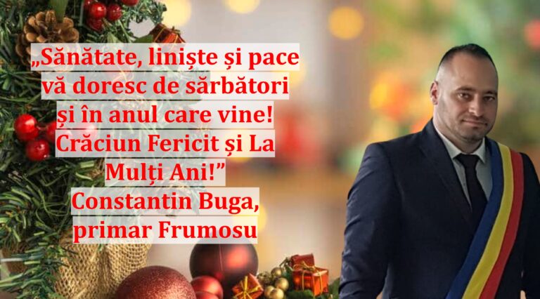 „Sănătate, liniște și pace vă doresc de sărbători și în anul care vine! Crăciun Fericit și La Mulți Ani!” | Constantin Buga, primar Frumosu