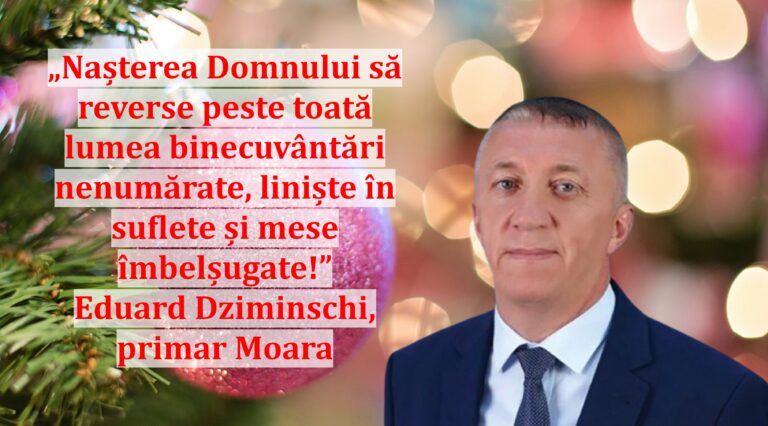 „Nașterea Domnului să reverse peste toată lumea binecuvântări nenumărate, liniște în suflete și mese îmbelșugate!” | Eduard Dziminschi, primar Moara