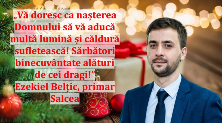 „Vă doresc ca nașterea Domnului să vă aducă multă lumină și căldură sufletească! Sărbători binecuvântate alături de cei dragi!” | Ezekiel Belțic, primar Salcea