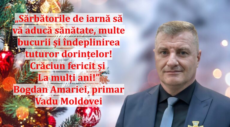 „Sărbătorile de iarnă să vă aducă sănătate, multe bucurii și îndeplinirea tuturor dorințelor! Crăciun fericit și La mulți ani!” | Bogdan Amariei, primar Vadu Moldovei