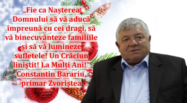 „Fie ca Nașterea Domnului să vă aducă împreună cu cei dragi, să vă binecuvânteze familiile și să vă lumineze sufletele! Un Crăciun liniștit! La Mulți Ani!” | Constantin Barariu, primar Zvoriștea