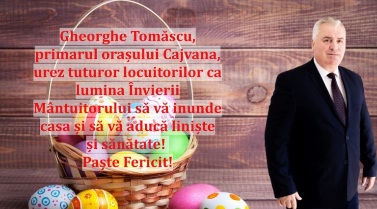 Gheorghe Tomăscu, primarul orașului Cajvana, urez tuturor locuitorilor ca lumina Învierii Mântuitorului să vă inunde casa și să vă aducă liniște și sănătate! Paște Fericit!