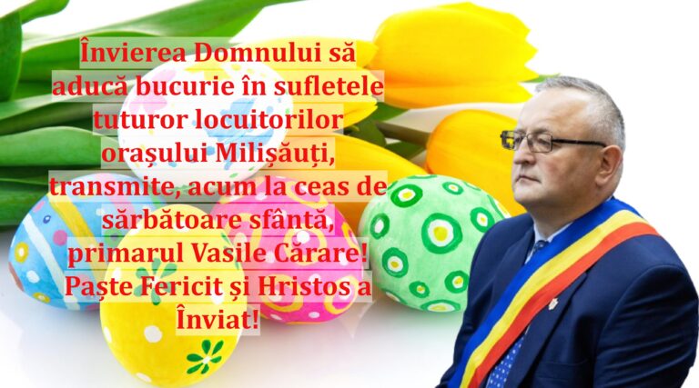 Învierea Domnului să aducă bucurie în sufletele tuturor locuitorilor orașului Milișăuți, transmite, acum la ceas de sărbătoare sfântă, primarul Vasile Cărare! Paște Fericit și Hristos a Înviat!