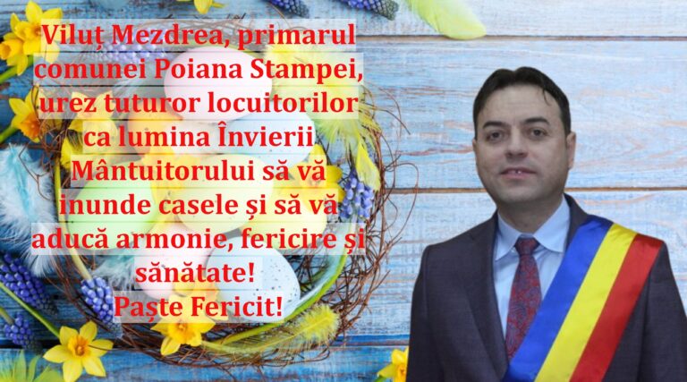 Viluț Mezdrea, primarul comunei Poiana Stampei, urez tuturor locuitorilor ca lumina Învierii Mântuitorului să vă inunde casele și să vă aducă armonie, fericire și sănătate! Paște Fericit!