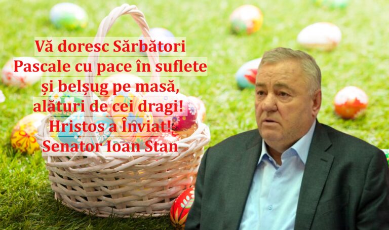 Vă doresc Sărbători Pascale cu pace în suflete și belșug pe masă, alături de cei dragi! Hristos a Înviat! Senator Ioan Stan