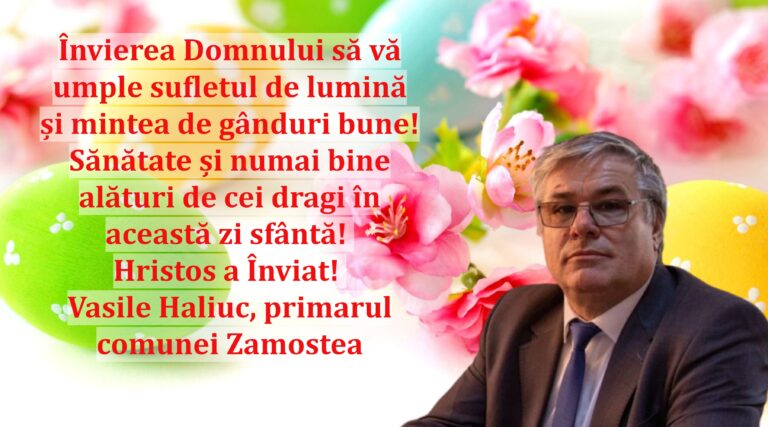 Învierea Domnului să vă umple sufletul de lumină și mintea de gânduri bune! Sănătate și numai bine alături de cei dragi în această zi sfântă! Hristos a Înviat! Vasile Haliuc, primarul comunei Zamostea
