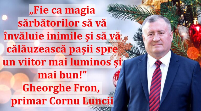 „Fie ca magia sărbătorilor să vă învăluie inimile și să vă călăuzească pașii spre un viitor mai luminos și mai bun!” | Gheorghe Fron, primar Cornu Luncii