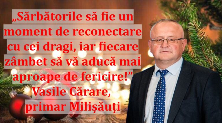 „Sărbătorile să fie un moment de reconectare cu cei dragi, iar fiecare zâmbet să vă aducă mai aproape de fericire!” | Vasile Cărare, primar Milișăuți