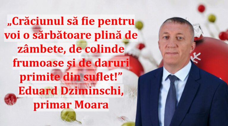 „Crăciunul să fie pentru voi o sărbătoare plină de zâmbete, de colinde frumoase și de daruri primite din suflet!” | Eduard Dziminschi, primar Moara