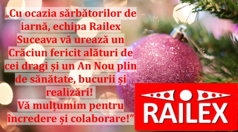 „Cu ocazia sărbătorilor de iarnă, echipa Railex Suceava vă urează un Crăciun fericit alături de cei dragi și un An Nou plin de sănătate, bucurii și realizări! Vă mulțumim pentru încredere și colaborare!”