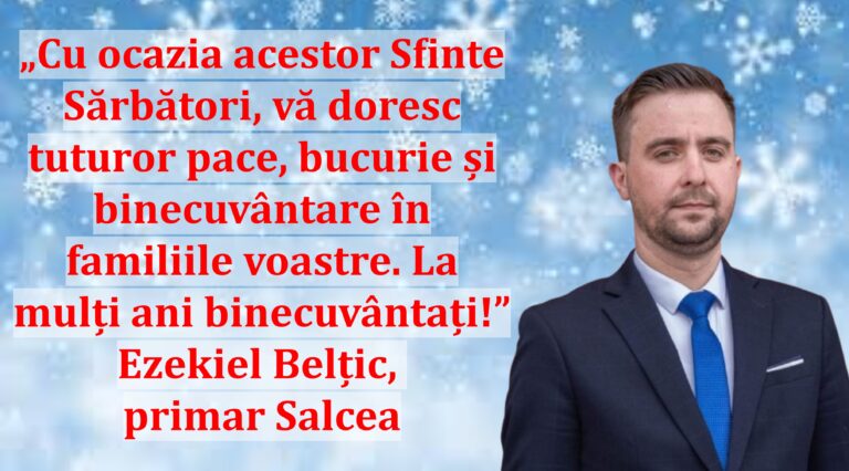 „Cu ocazia acestor Sfinte Sărbători, vă doresc tuturor pace, bucurie și binecuvântare în familiile voastre. La mulți ani binecuvântați!” | Ezekiel Belțic, primar Salcea
