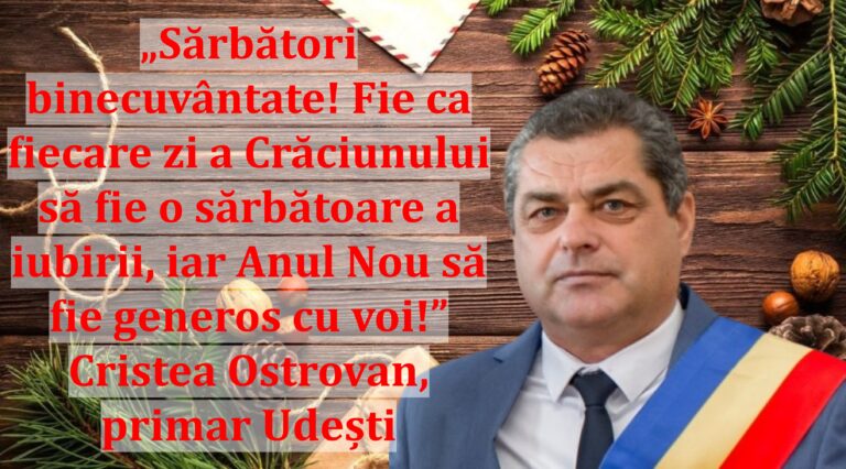 „Sărbători binecuvântate! Fie ca fiecare zi a Crăciunului să fie o sărbătoare a iubirii, iar Anul Nou să fie generos cu voi!” | Cristea Ostrovan, primar Udești