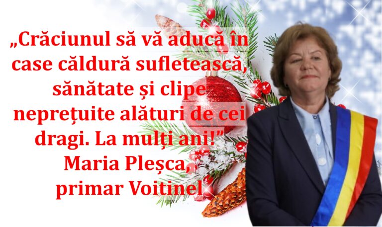 „Crăciunul să vă aducă în case căldură sufletească, sănătate și clipe neprețuite alături de cei dragi. La mulți ani!” | Maria Pleșca, primar Voitinel