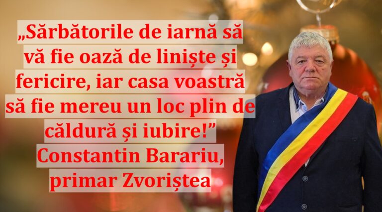 „Sărbătorile de iarnă să vă fie oază de liniște și fericire, iar casa voastră să fie mereu un loc plin de căldură și iubire!” | Constantin Barariu, primar Zvoriștea