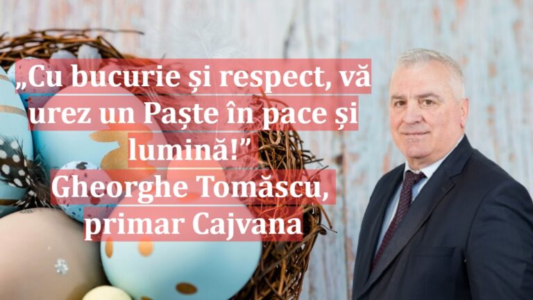 „Cu bucurie și respect, vă urez un Paște în pace și lumină!” | Gheorghe Tomăscu, primar Cajvana