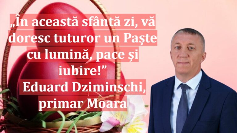 „În această sfântă zi, vă doresc tuturor un Paște cu lumină, pace și iubire!”, Eduard Dziminschi | primar Moara