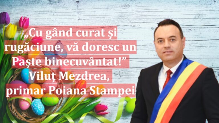 „Cu gând curat și rugăciune, vă doresc un Paște binecuvântat!” | Viluț Mezdrea, primar Poiana Stampei