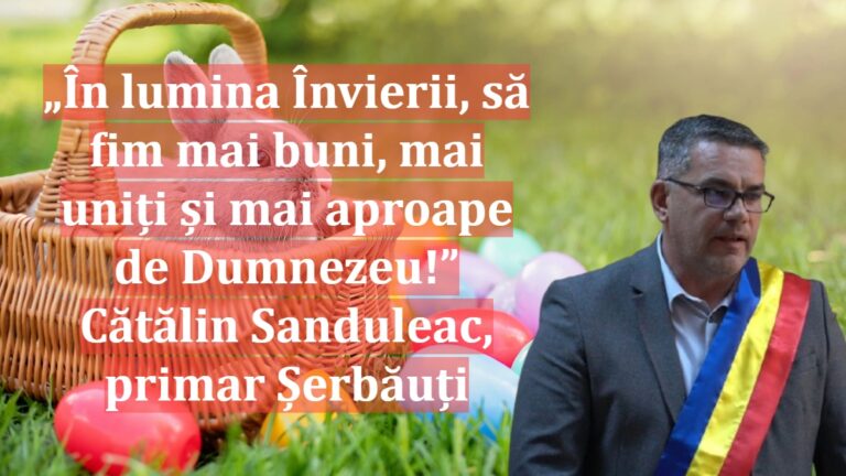 „În lumina Învierii, să fim mai buni, mai uniți și mai aproape de Dumnezeu!” | Cătălin Sanduleac, primar Șerbăuți