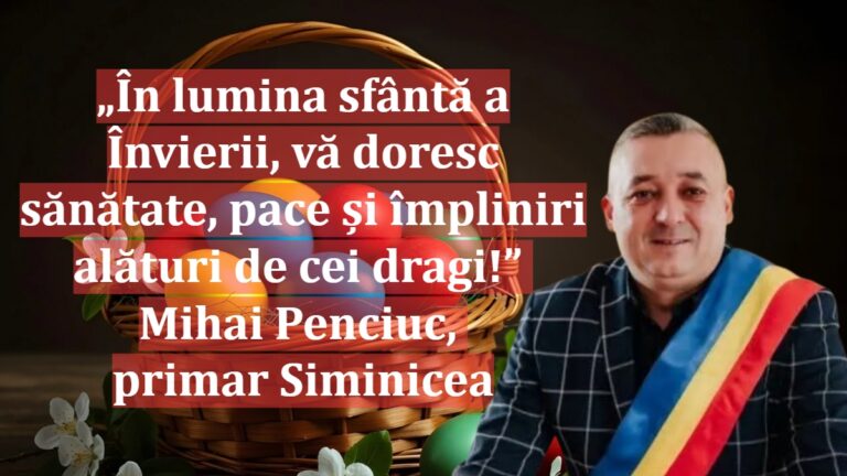 „În lumina sfântă a Învierii, vă doresc sănătate, pace și împliniri alături de cei dragi!” | Mihai Penciuc, primar Siminicea