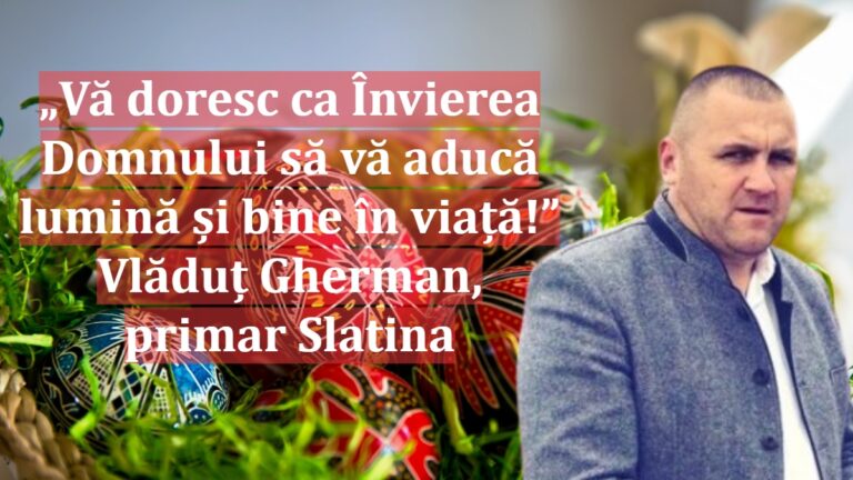 „Vă doresc ca Învierea Domnului să vă aducă lumină și bine în viață!” | Vlăduț Gherman, primar Slatina