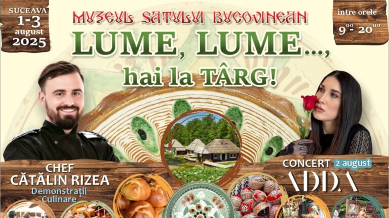 Muzeul Satului Bucovinean găzduiește o nouă ediție a evenimentului „Lume, lume…Hai la Târg!”